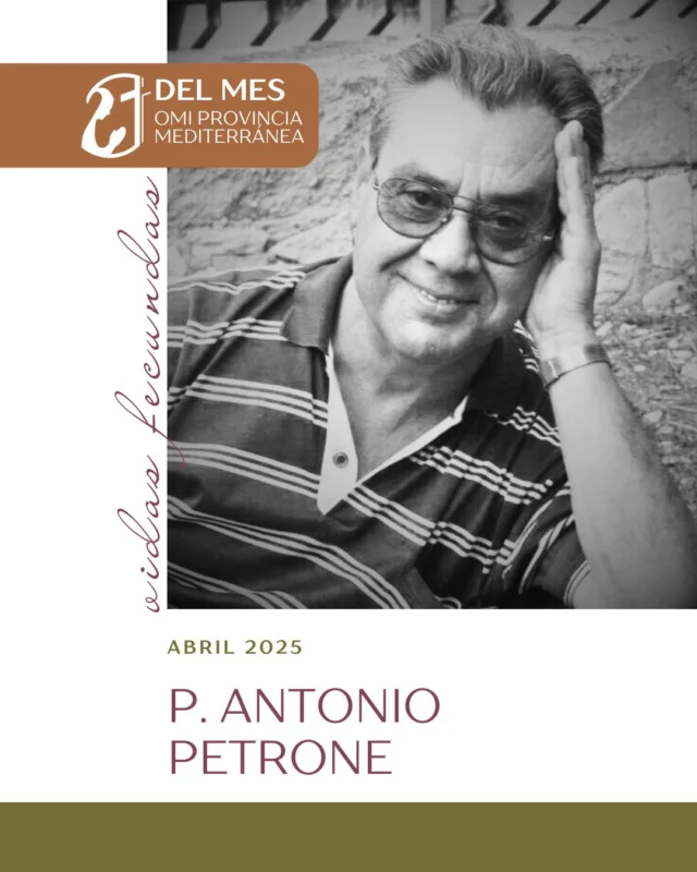 Del padre Antonio Petrone se podrían decir muchas cosas: un hombre directo, pero con un gran corazón. Capaz de poner a las personas frente a Dios, sin miedo a perderlas. Una oblación extraordinariamente fecunda, también como instrumento de nuevas vocaciones. Uno de sus secretos fue el descubrimiento de la Palabra y el esfuerzo por vivirla hasta el fondo.

En el día de oración por las Vocaciones Oblatas de abril rezamos para que nuestros jóvenes encuentren en la Palabra de Dios el sentido de su camino y la vivan cada vez más con radicalidad..

¡Feliz #21delmes a todos!